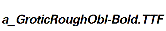 a_GroticRoughObl-Bold