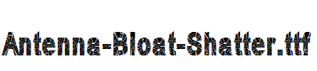 Antenna-Bloat-Shatter
