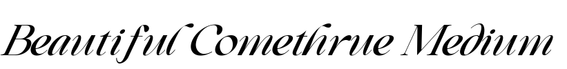Beautiful Comethrue Medium