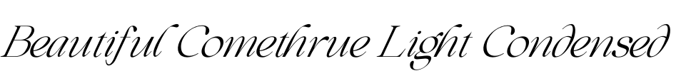 Beautiful Comethrue Light Condensed