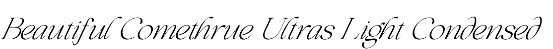 Beautiful Comethrue Ultras Light Condensed