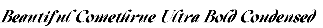 Beautiful Comethrue Ultra Bold Condensed