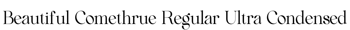 Beautiful Comethrue Regular Ultra Condensed
