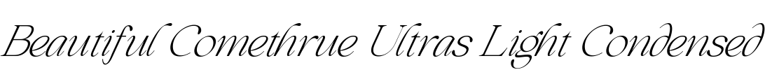 Beautiful Comethrue Ultras Light Condensed