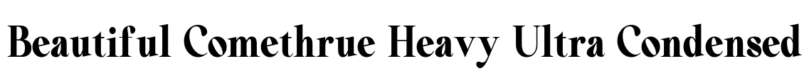 Beautiful Comethrue Heavy Ultra Condensed