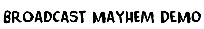 Broadcast Mayhem DEMO
