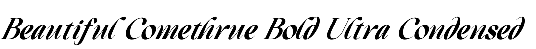 Beautiful Comethrue Bold Ultra Condensed