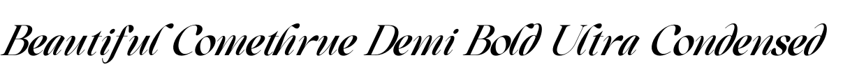 Beautiful Comethrue Demi Bold Ultra Condensed