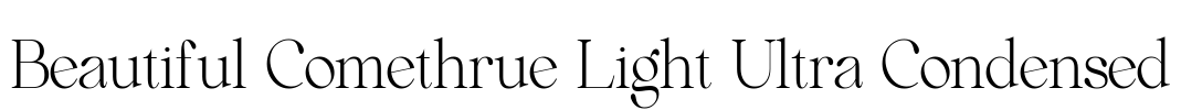 Beautiful Comethrue Light Ultra Condensed