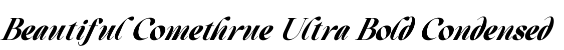 Beautiful Comethrue Ultra Bold Condensed