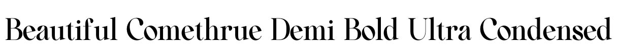Beautiful Comethrue Demi Bold Ultra Condensed
