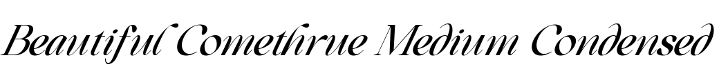 Beautiful Comethrue Medium Condensed