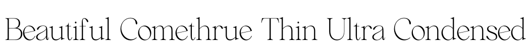 Beautiful Comethrue Thin Ultra Condensed