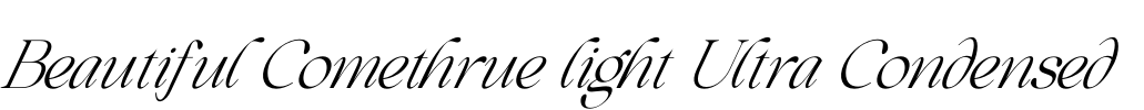 Beautiful Comethrue light Ultra Condensed