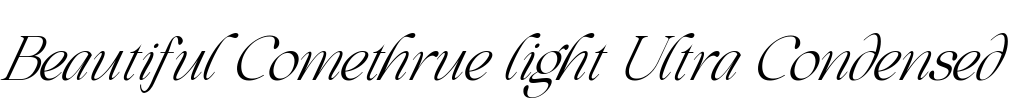 Beautiful Comethrue light Ultra Condensed