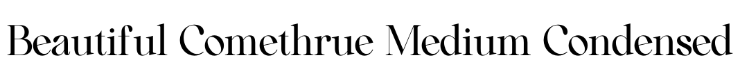 Beautiful Comethrue Medium Condensed