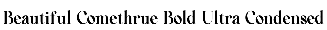 Beautiful Comethrue Bold Ultra Condensed