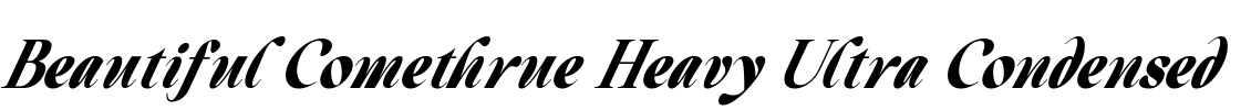 Beautiful Comethrue Heavy Ultra Condensed
