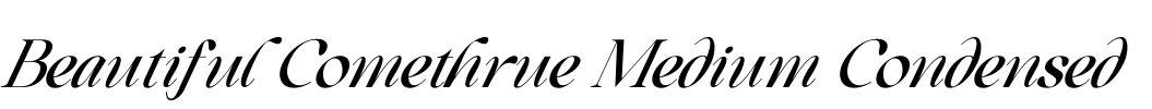 Beautiful Comethrue Medium Condensed