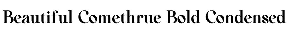 Beautiful Comethrue Bold Condensed