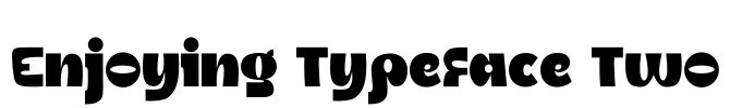 Enjoying Typeface Two