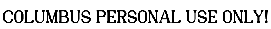 Columbus PERSONAL USE ONLY!